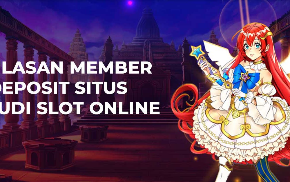 Ulasan Member Deposit Situs Judi Slot Online